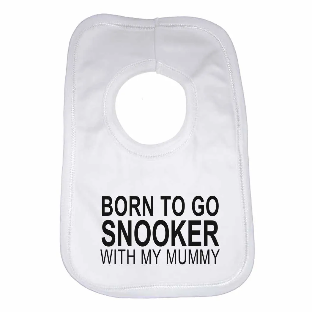 Born to Go Snooker with My Mummy Boys Girls Baby Bibs